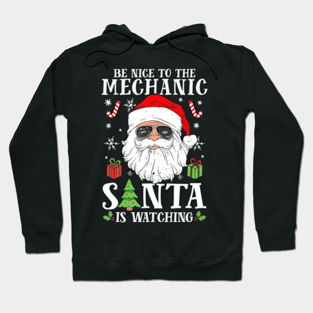 Christmas Be Nice To The Mechanic Santa Is Hoodie by marchizano